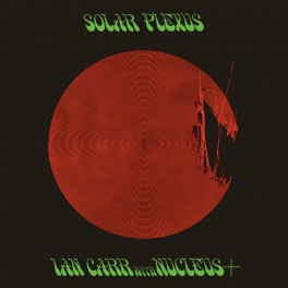 Ian Carr With Nucleus Solar Plexus LP Vinyl Simon Francis AIR Studios Be With Records 2023 UK Ian Carr With Nucleus Solar Plexus LP Vinyl Simon Francis AIR Studios Be With Records 2023 UK
